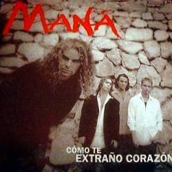 Mana : Cómo Te Extraño Corazón